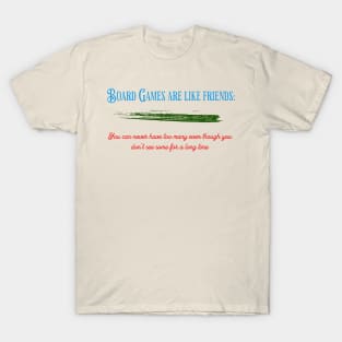 Board Games are like friends... T-Shirt